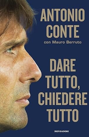 Copertina Dare Tutto Chiedere Tutto di Antonio Conte - leadership e mentalità vincente