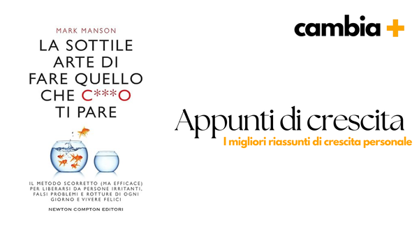 La sottile arte di fare quello che c***o ti pare Mark Manson - Riassunto del Libro